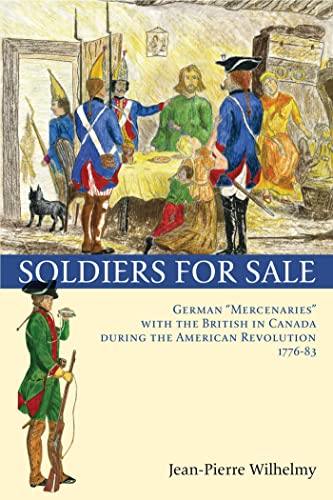 Beispielbild fr Soldiers for Sale: German "Mercenaries" with the British in Canada during the American Revolution (1776-83) zum Verkauf von Wonder Book