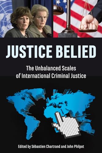 Stock image for Justice Belied: The Unbalanced Scales of International Criminal Justice for sale by HPB-Red