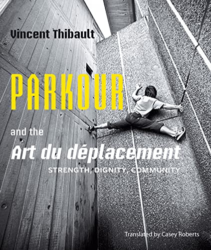 Beispielbild fr Parkour and the Art Du Deplacement: Strength, Dignity, Community zum Verkauf von WorldofBooks