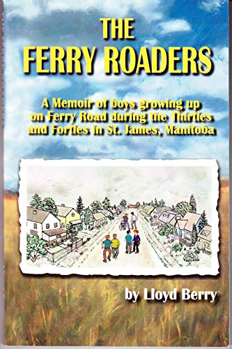 Stock image for The Ferry Roaders: A Memoir of boys growing up on Ferry Road during the Thirties and Forties in St. James, Manitoba for sale by Books on the Web