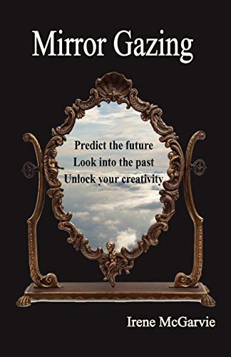 Beispielbild fr Mirror Gazing: Predict the Future, Look Into the Past, Unlock Your Creativity zum Verkauf von Chiron Media