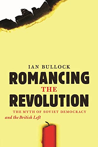 9781926836126: Romancing the Revolution: The Myth of Soviet Democracy and the British Left