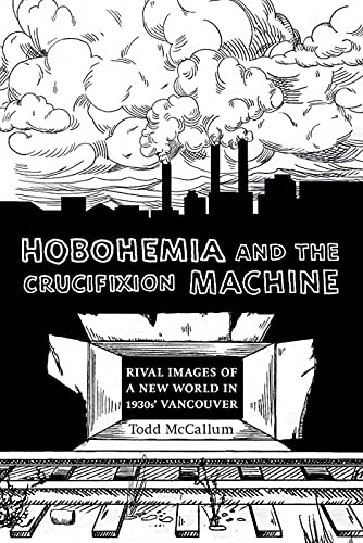 9781926836287: Hobohemia and the Crucifixion Machine: Rival Images of a New World in 1930s Vancouver (Fabriks: Studies in the Working Class)