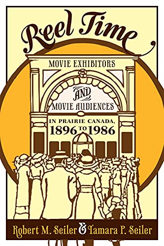 Beispielbild fr Reel Time: Movie Exhibitions and Movie Audiences in Prairie Canada, 1896 to 1986 zum Verkauf von Frabjous Books