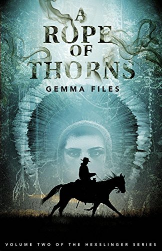 A Rope of Thorns: Volume 2 of the Hexslinger Series (9781926851143) by Files, Gemma