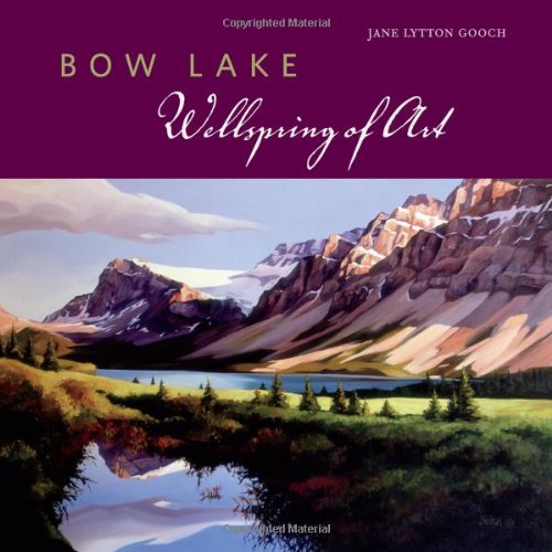 Beispielbild fr Bow Lake: Wellspring of Art zum Verkauf von Y-Not-Books