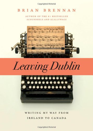 Beispielbild fr Brennan, B: Leaving Dublin: Writing My Way from Ireland to Canada zum Verkauf von medimops