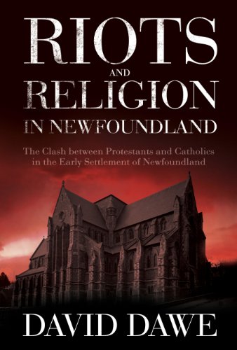 9781926881041: Riots and Religion in Newfoundland: The Clash between Protestants and Catholics in the Early Settlement of Newfoundland