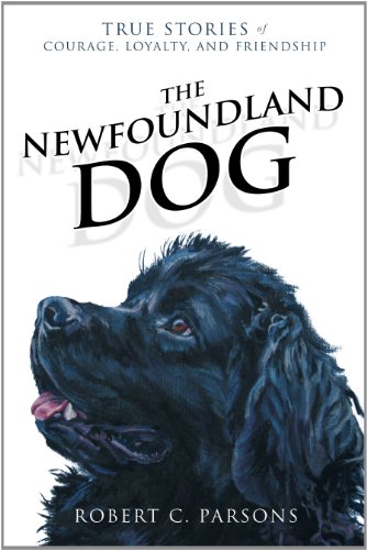 Stock image for The Newfoundland Dog: True Stories of Courage, Loyalty, and Friendship for sale by Books of the Smoky Mountains