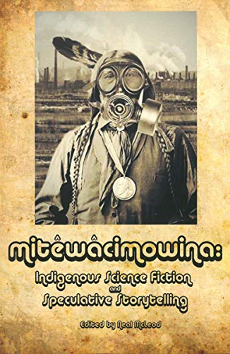 Stock image for Mitewacimowina: Indigenous Science Fiction and Speculative Storytelling for sale by Bay Used Books
