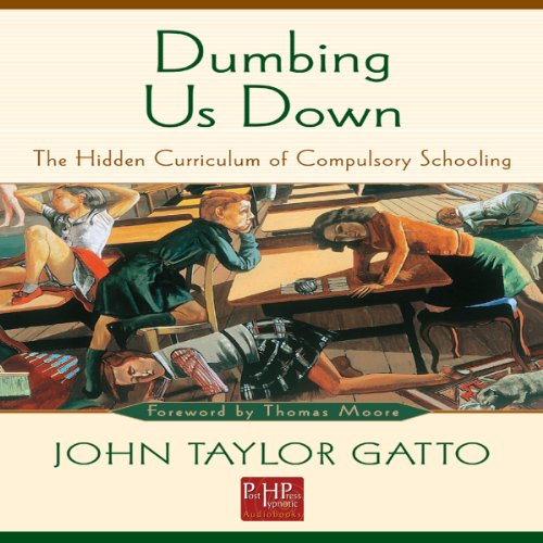 Dumbing Us Down: The Hidden Curriculum of Compulsory Schooling MP3 CD (9781926910307) by John Taylor Gatto