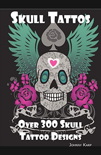 Stock image for Skull Tattoos: Skull Tattoo Designs, Ideas and Pictures Including Tribal, Butterfly, Flaming, Dragon, Cartoon and Many Other Skull de for sale by Books From California