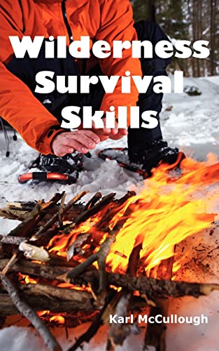 Stock image for Wilderness Survival Skills: How to Prepare and Survive in Any Dangerous Situation Including All Necessary Equipment, Tools, Gear and Kits to Make for sale by ThriftBooks-Atlanta