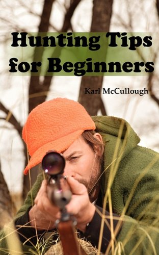 Stock image for Hunting Tips for Beginners All About Hunting Strategies, Safety, Weapons, Trip Planning and More for sale by PBShop.store US