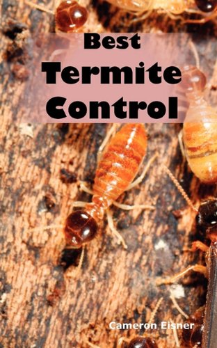 9781926917221: Best Termite Control: All You Need to Know About Termites and How to Get Rid of Them Fast