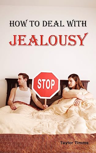Stock image for How to Deal with Jealousy : Overcoming Jealousy and Possessiveness Is Vital for a Healthy Marriage or Relationship. Learn How to Control Your Jealousy for sale by Better World Books