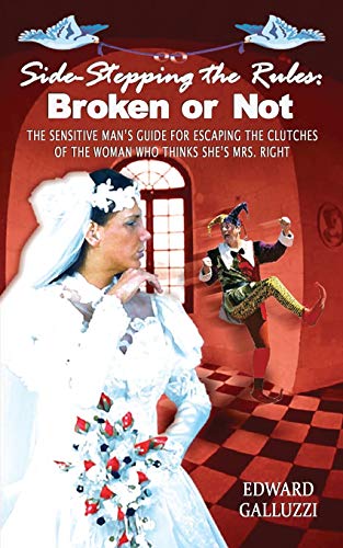 Stock image for SideStepping the Rules Broken Or Not, The Sensitive Man's Guide for Escaping the Clutches of the Woman Who Thinks She's Mrs Right for sale by PBShop.store US