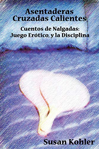 9781926918464: Asentaderas Cruzados Calientes: Cuentos de Nalgadas: Juego Er Tico, y La Disciplina (Hot Crossed Buns) (Spanish Edition)