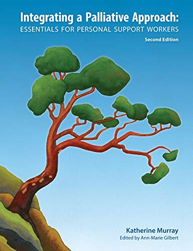 Stock image for Integrating a Palliative Approach: Essentials for Personal Support Workers; Second Edition for sale by GF Books, Inc.