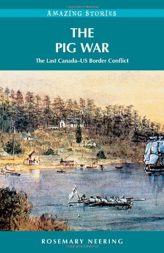 Beispielbild fr Pig War: The Last Canada - US Border Conflict (Amazing Stories (Heritage House)) zum Verkauf von WorldofBooks