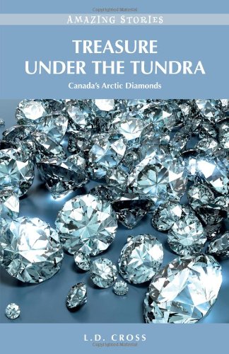 Imagen de archivo de Treasure Under the Tundra: Canada's Arctic Diamonds (Amazing Stories) (Amazing Stories (Heritage House)) a la venta por SecondSale
