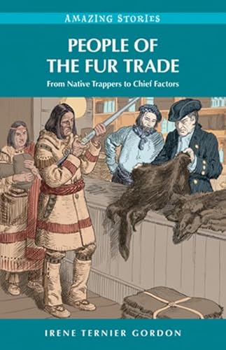 Beispielbild fr People of the Fur Trade: From Native Trappers to Chief Factors (Amazing Stories (Heritage House)) zum Verkauf von WorldofBooks