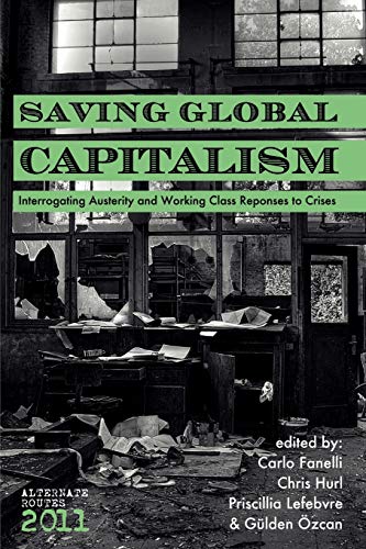 Beispielbild für Saving Global Capitalism: Interrogating Austerity and Working Class Responses to Crises (Alternate Routes) zum Verkauf von Buchpark