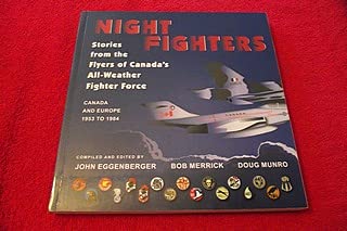 Night Fighters:Stories from the Flyers of Canada s All-Weather Fighter Force Canada and Europe 1953 to 1984 (9781926962214) by John Eggenberger; Bob Merrick; Doug Munro