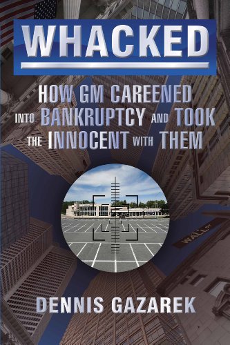 9781926962474: Whacked! How GM Careened into Bankruptcy and Took the Innocent with Them