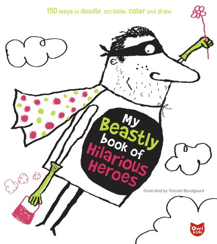 Stock image for My Beastly Book of Hilarious Heroes : 150 Ways to Doodle, Scribble, Color and Draw for sale by Better World Books: West