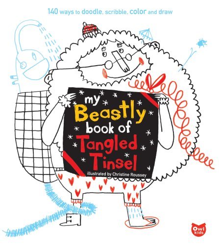 Beispielbild fr My Beastly Book of Tangled Tinsel: 140 Ways to Doodle, Scribble, Color and Draw zum Verkauf von Powell's Bookstores Chicago, ABAA