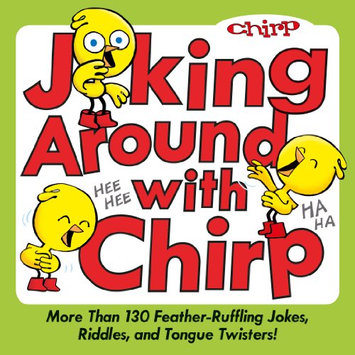 9781926973647: Joking Around with Chirp: More Than 130 Feather-ruffling Jokes, Riddles, and Tongue Twisters!