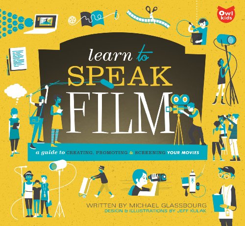 Stock image for Learn to Speak Film: A Guide to Creating, Promoting, and Screening Your Movies for sale by SecondSale