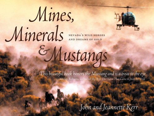 Mines, Minerals & Mustangs: Nevada's Wild Horses and Dreams of Gold (9781926991061) by Kerr, John; Kerr, Jeanette