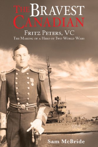 Imagen de archivo de The Bravest Canadian: Fritz Peters, VC The Making of a Hero of Two World Wars a la venta por ABC:  Antiques, Books & Collectibles