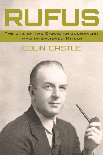 Imagen de archivo de Rufus: The Life of the Canadian Journalist Who Interviewed Hitler a la venta por Hourglass Books