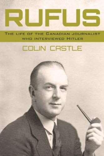 Stock image for Rufus: The Life of the Canadian Journalist Who Interviewed Hitler for sale by Hourglass Books