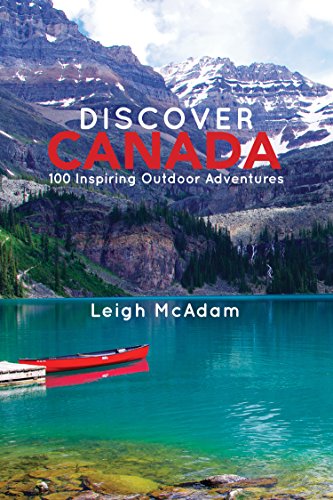 Beispielbild fr Discover Canada : 100 Inspiring Outdoor Adventures zum Verkauf von Better World Books: West