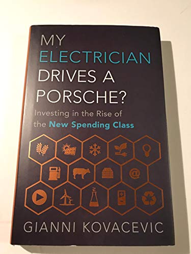 Imagen de archivo de My Electrician Drives a Porsche? : How Anyone Can Flourish by Investing in the Emergence of the Spending Class a la venta por Better World Books: West