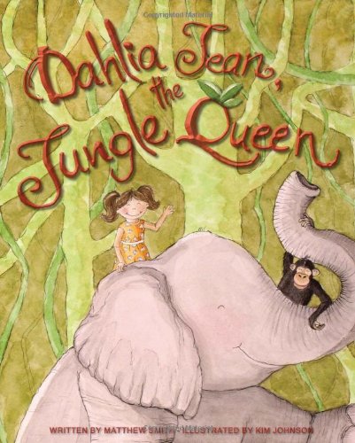 Dahlia Jean, the Jungle Queen (9781927004104) by Matthew Smith