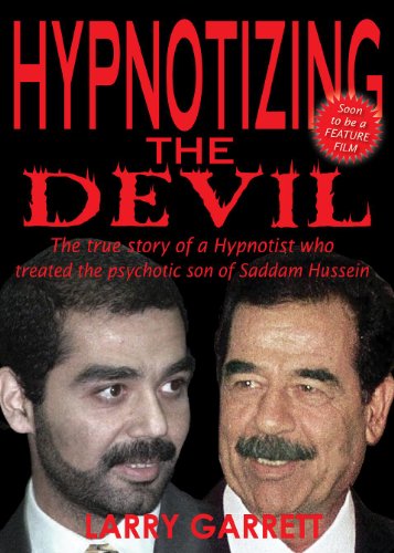 Imagen de archivo de Hypnotizing the Devil: The True Story of a Hypnotist who Treated the Psychotic Son of Saddam Hussein a la venta por Cross-Country Booksellers