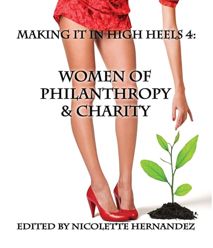 MAKING IT IN HIGH HEELS 4: Women Of Philanthropy & Charity