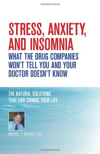 Imagen de archivo de Stress, Anxiety and Insomnia- What the Drug Companies Won't Tell You and Your Doctor Doesn't Know a la venta por BooksRun