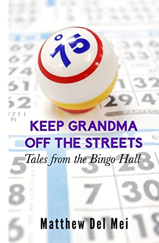 Keep Grandma Off the Streets: Tales from the Bingo Hall (Life Rattle New Publishers Series) (9781927023396) by Del Mei, Matthew