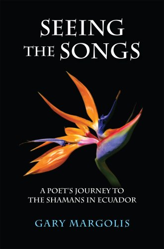 Stock image for Seeing the Songs : A Poet's Journey to the Shamans in Ecuador for sale by Better World Books