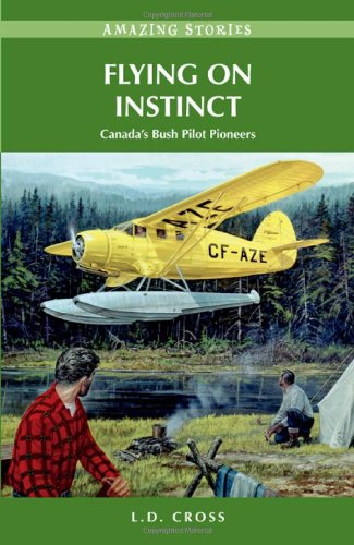 Beispielbild fr Flying on Instinct: Canadas Bush Pilot Pioneers (Amazing Stories) zum Verkauf von Goodwill