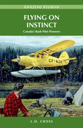 9781927051849: Flying on Instinct: Canada's Bush Pilot Pioneers (Amazing Stories)