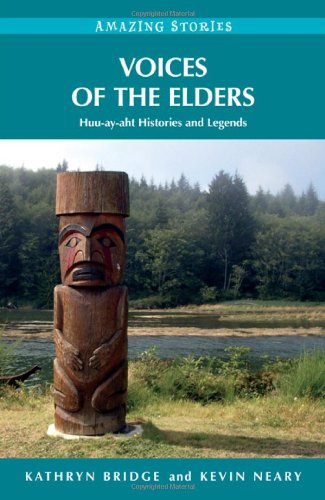 Beispielbild fr VOICES OF THE ELDERS: Huu-ay-aht Histories & Legends (Amazing Stories) zum Verkauf von WorldofBooks