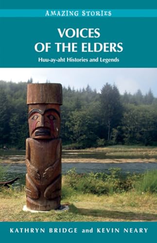 9781927051948: Voices of the Elders: Huu-ay-aht Histories & Legends (Amazing Stories)