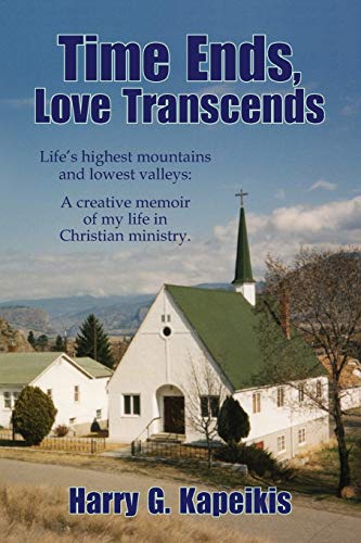 Beispielbild fr Time Ends, Love Transcends: Lifes highest mountains and lowest valleys: A creative memoir of my life in Christian ministry. zum Verkauf von Red's Corner LLC